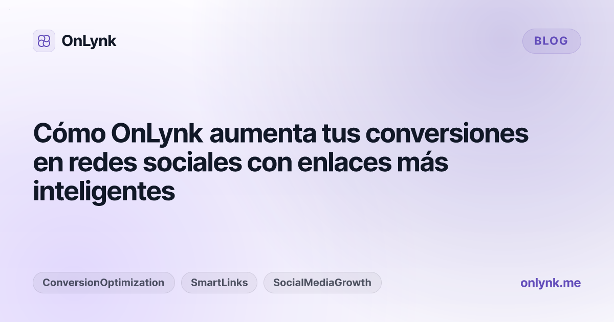 Cómo OnLynk aumenta tus conversiones en redes sociales con enlaces más inteligentes
