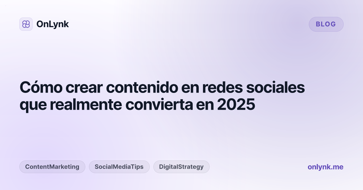 Cómo crear contenido en redes sociales que realmente convierta en 2025