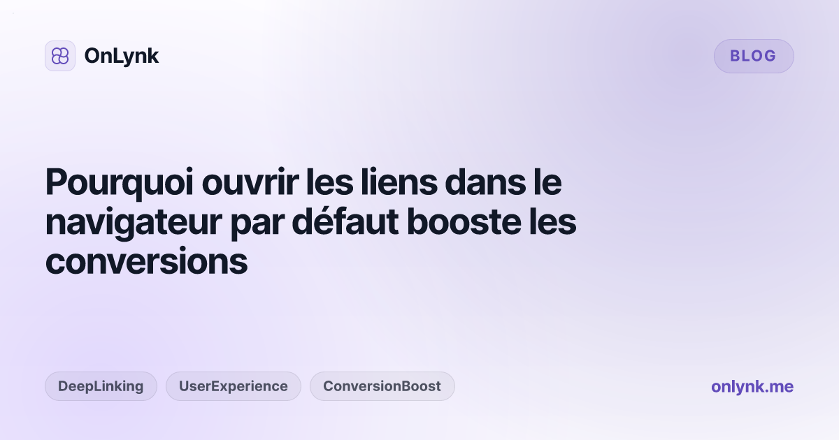 Pourquoi ouvrir les liens dans le navigateur par défaut booste les conversions