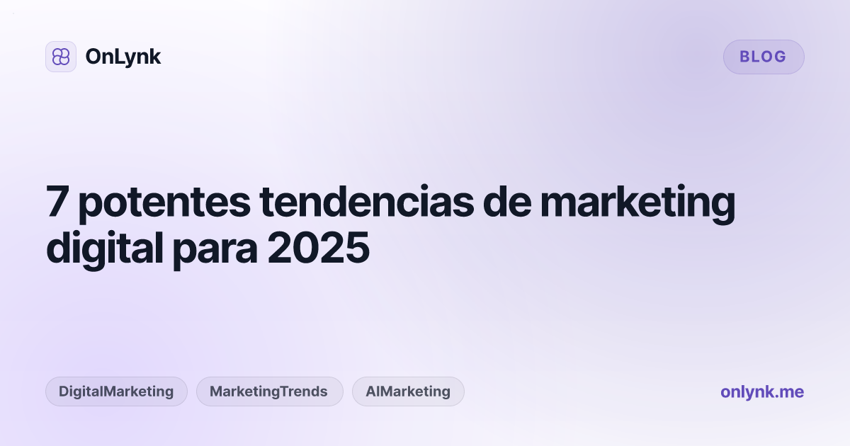 7 potentes tendencias de marketing digital para 2025