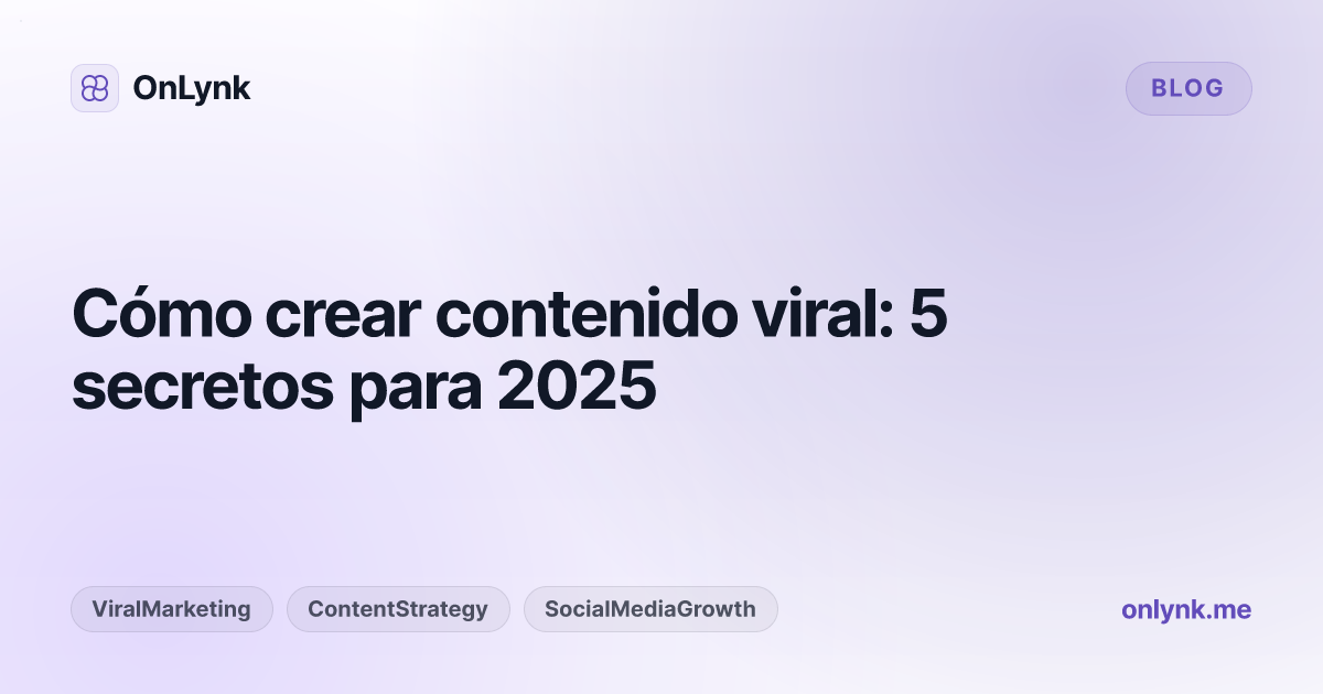 Cómo crear contenido viral: 5 secretos para 2025