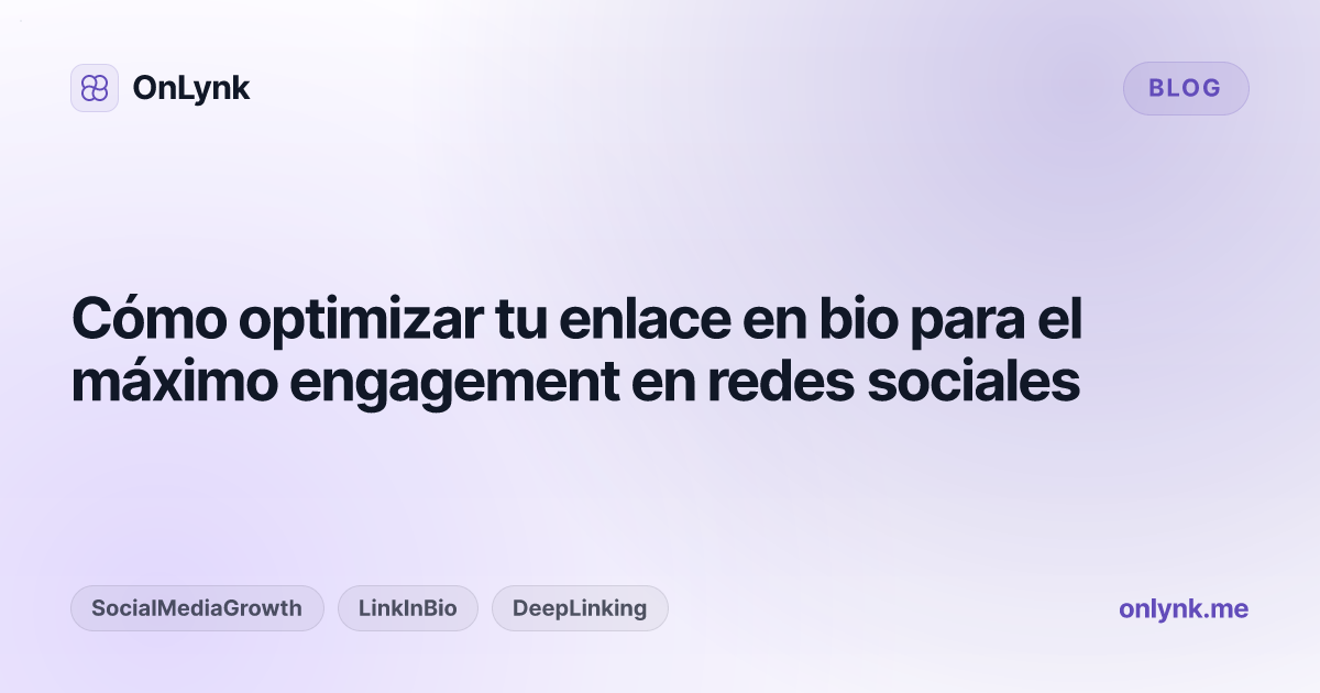Cómo optimizar tu enlace en bio para el máximo engagement en redes sociales