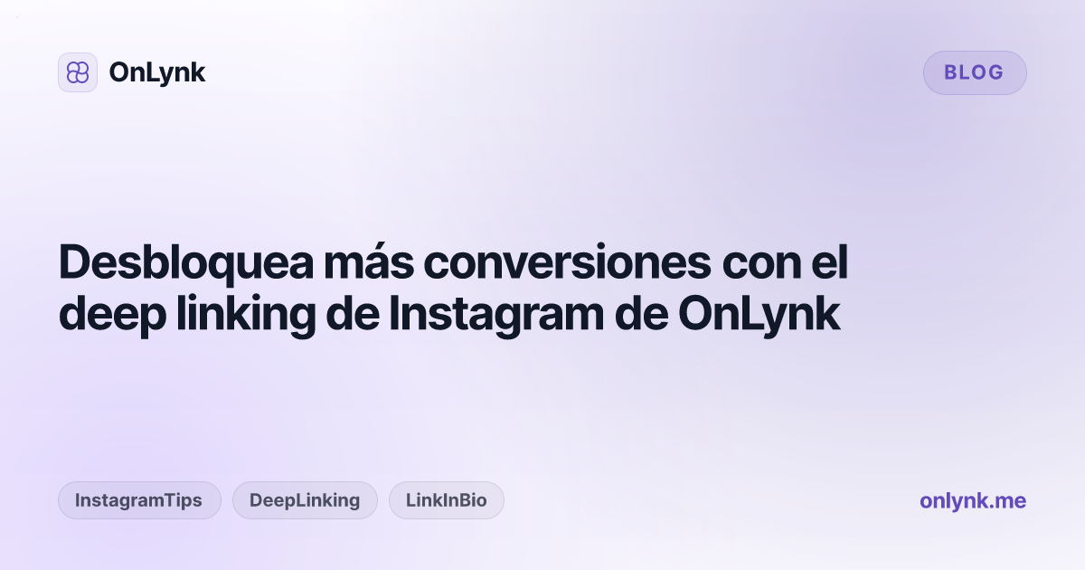 Desbloquea más conversiones con el deep linking de Instagram de OnLynk