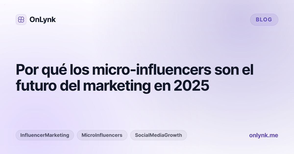 Por qué los micro-influencers son el futuro del marketing en 2025