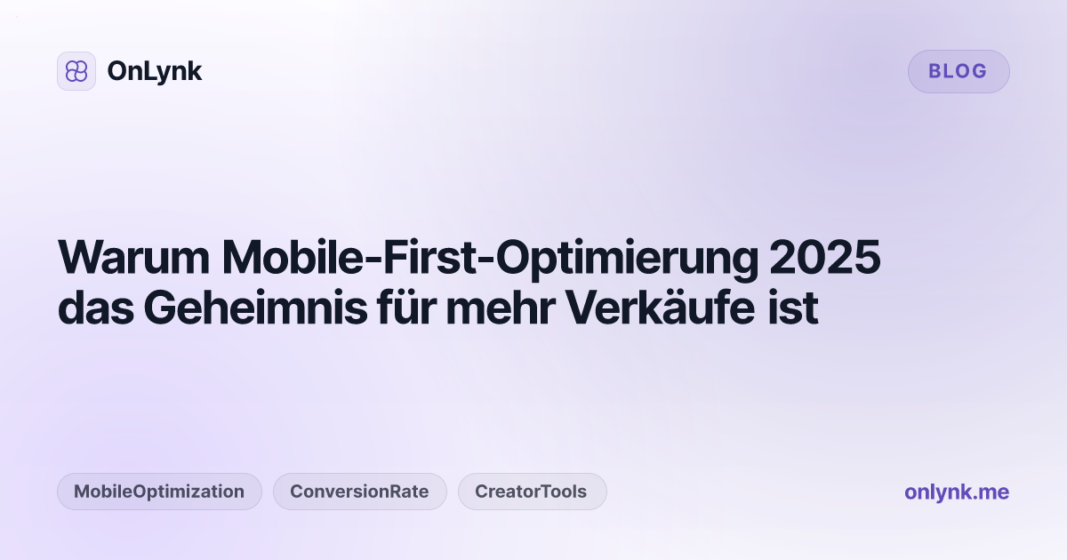 Warum Mobile-First-Optimierung 2025 das Geheimnis für mehr Verkäufe ist