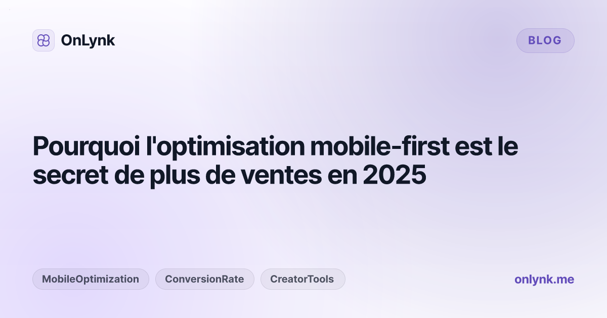 Pourquoi l'optimisation mobile-first est le secret de plus de ventes en 2025