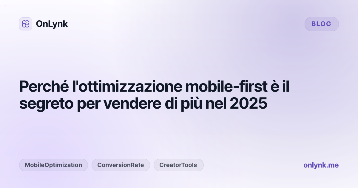 Perché l'ottimizzazione mobile-first è il segreto per vendere di più nel 2025