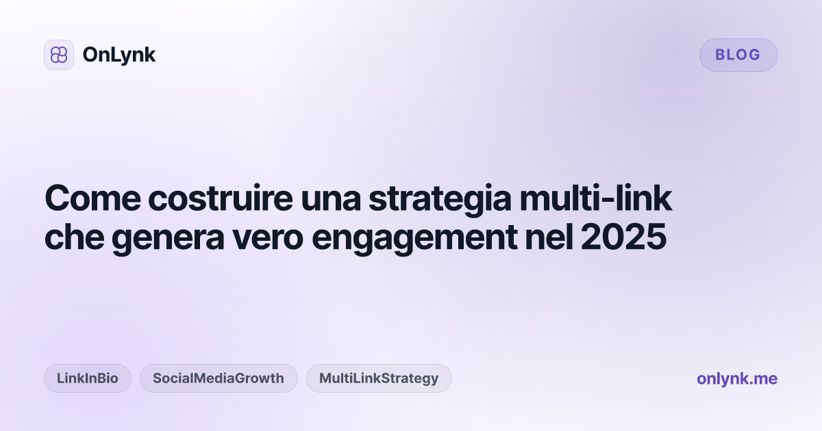 Come costruire una strategia multi-link che genera vero engagement nel 2025