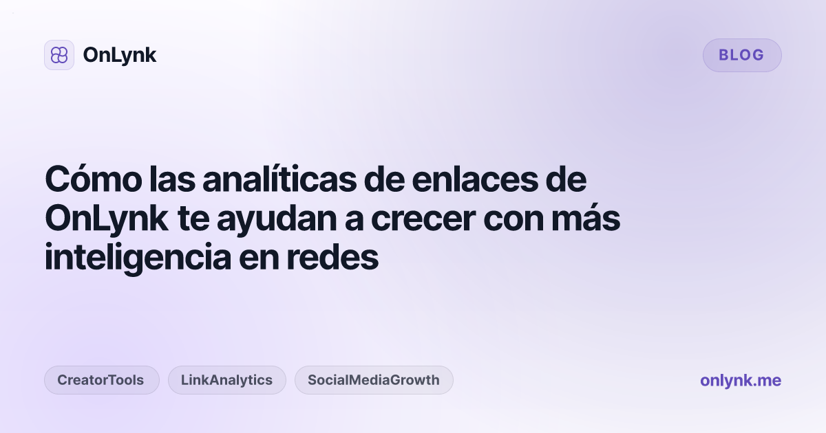 Cómo las analíticas de enlaces de OnLynk te ayudan a crecer con más inteligencia en redes