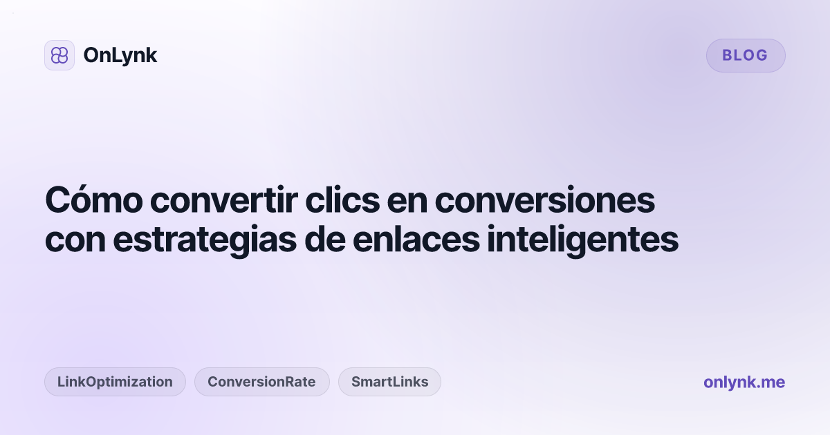 Cómo convertir clics en conversiones con estrategias de enlaces inteligentes