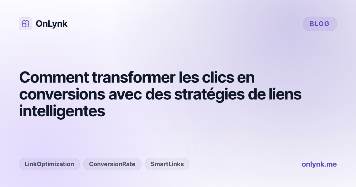 Comment transformer les clics en conversions avec des stratégies de liens intelligentes
