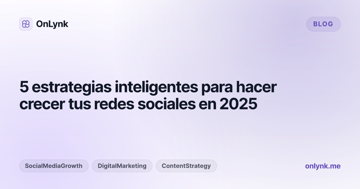 5 estrategias inteligentes para hacer crecer tus redes sociales en 2025