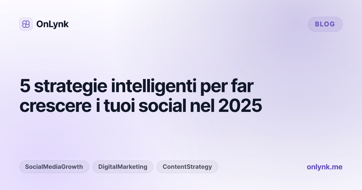 5 strategie intelligenti per far crescere i tuoi social nel 2025